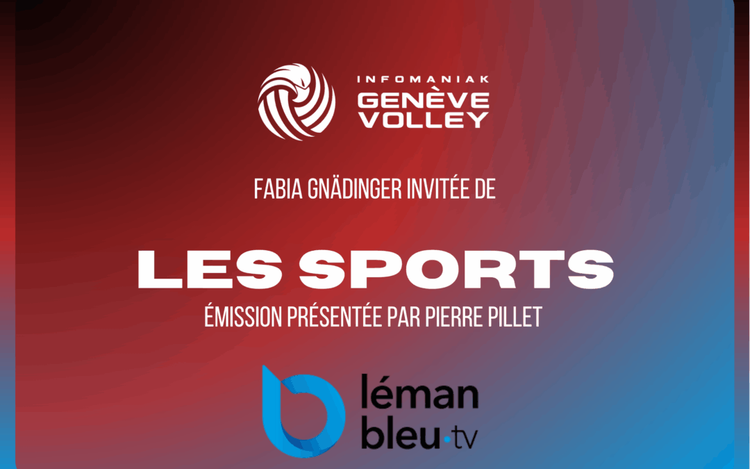 Fabia Gnädinger sur Léman Bleu : entre transparence et ambition pour le Genève Volley